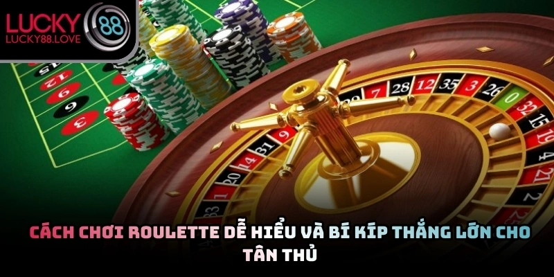 Cách Chơi Roulette Dễ Hiểu