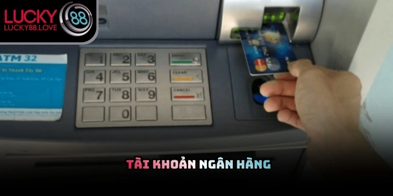 Chuẩn bị tài khoản ngân hàng uy tín trước khi thực hiện rút tiền Lucky88